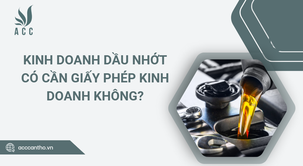 Kinh doanh dầu nhớt có cần giấy phép fv888 không?