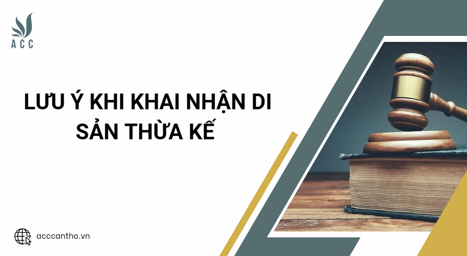 Lưu ý khi khai nhận di sản thừa kế 