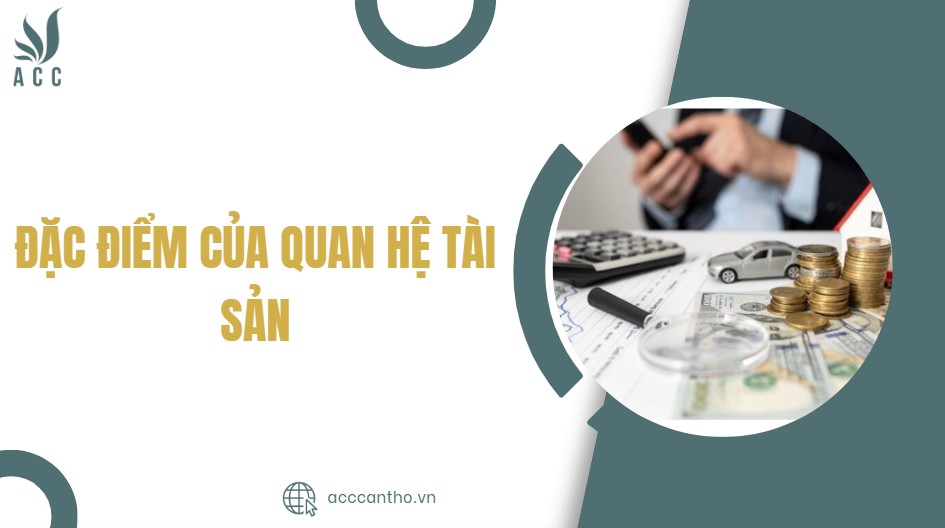 Đặc điểm của quan hệ tài sản