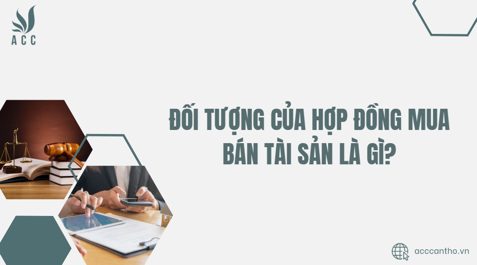 Đối tượng của hợp đồng mua bán tài sản là gì?