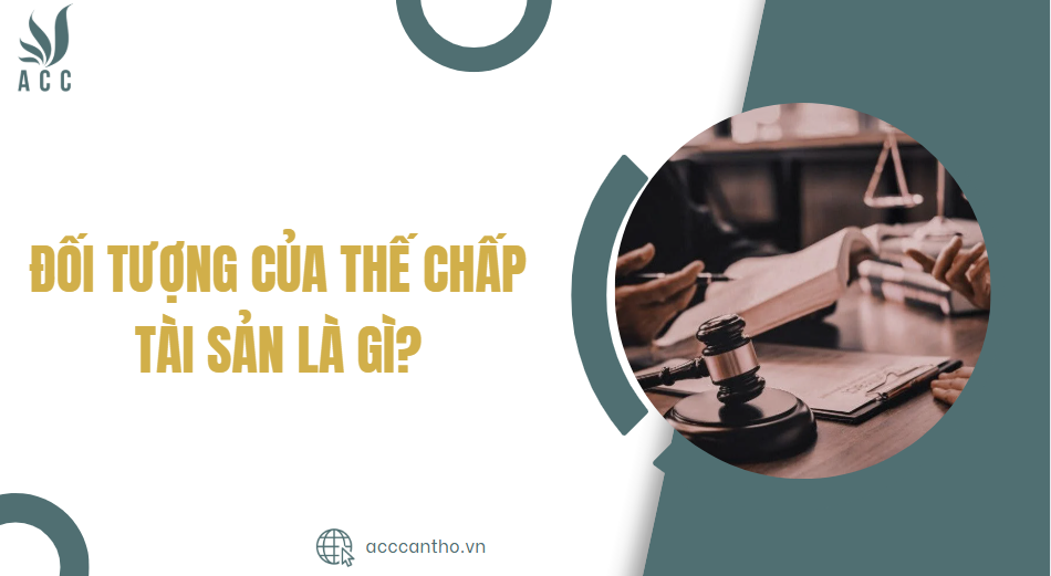 Đối tượng của thế chấp tài sản là gì?