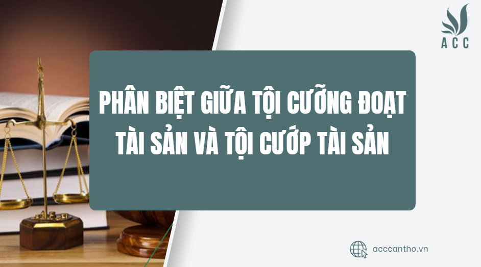 Phân biệt giữa tội cưỡng đoạt tài sản và tội cướp tài sản