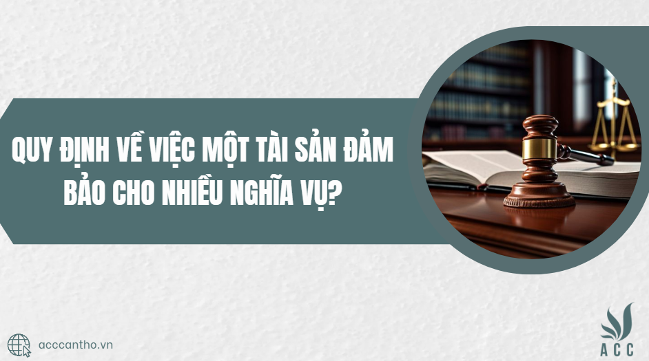 Quy định về việc một tài sản đảm bảo cho nhiều nghĩa vụ?