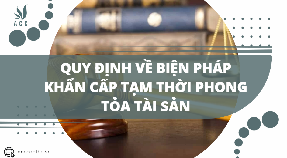 Quy định về biện pháp khẩn cấp tạm thời phong tỏa tài sản