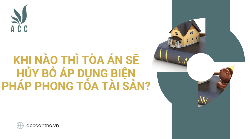 Khi nào thì Tòa án sẽ hủy bỏ áp dụng biện pháp phong tỏa tài sản?