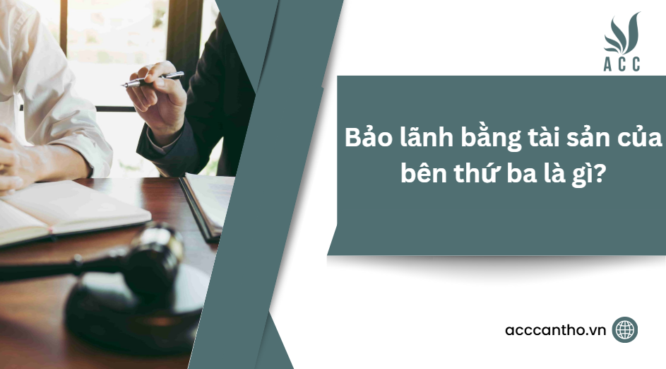Bảo lãnh bằng tài sản của bên thứ ba là gì?