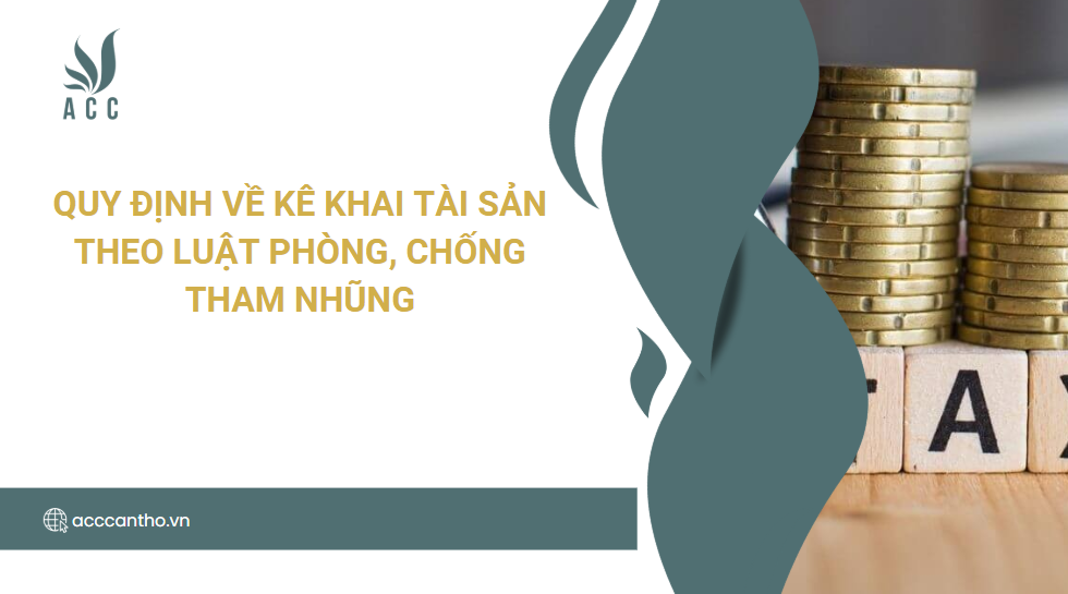 Quy định về kê khai tài sản theo Luật Phòng, chống tham nhũng