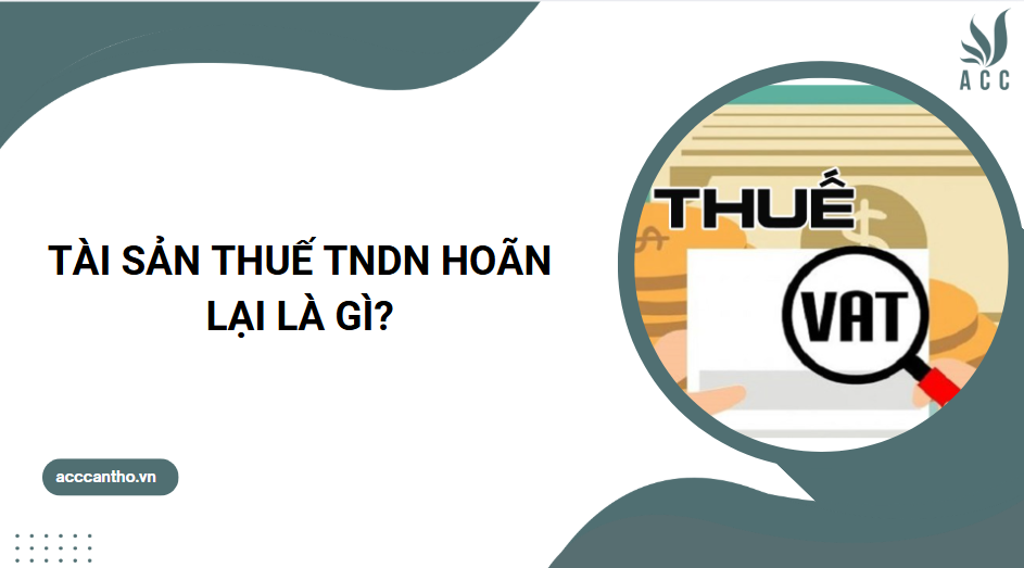 Tài sản thuế TNDN hoãn lại là gì?