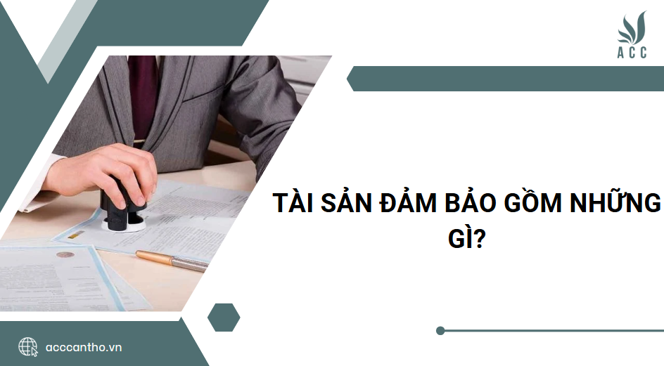 Tài sản đảm bảo gồm những gì? 