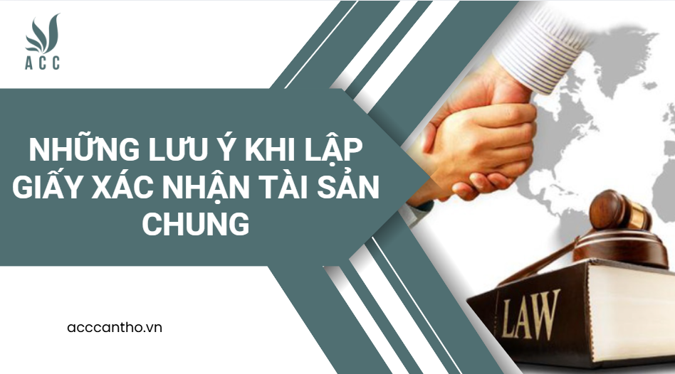 Những lưu ý khi lập giấy xác nhận tài sản chung