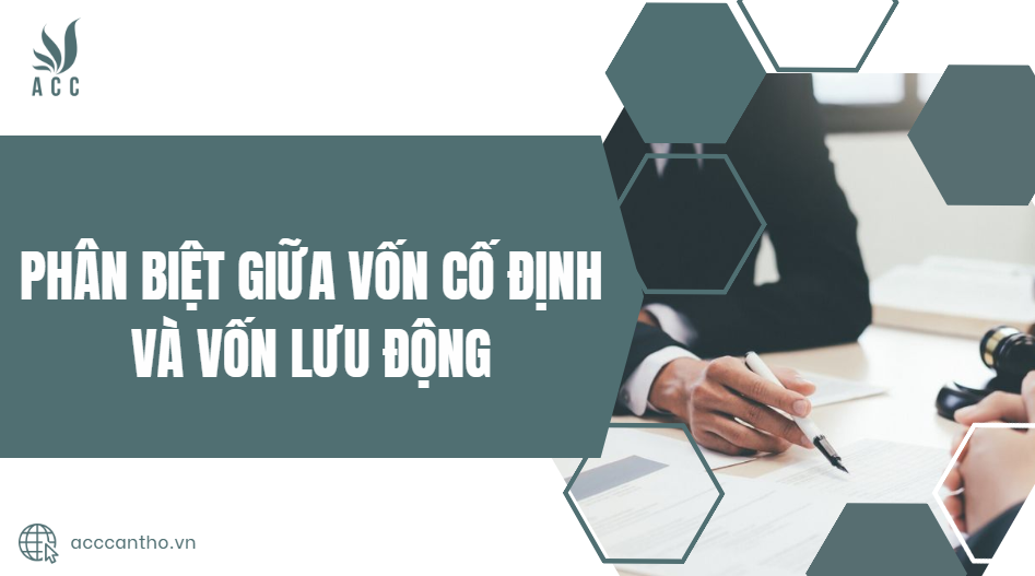 Phân biệt giữa vốn cố định và vốn lưu động