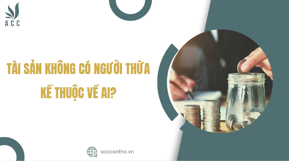Tài sản không có người thừa kế là gì?