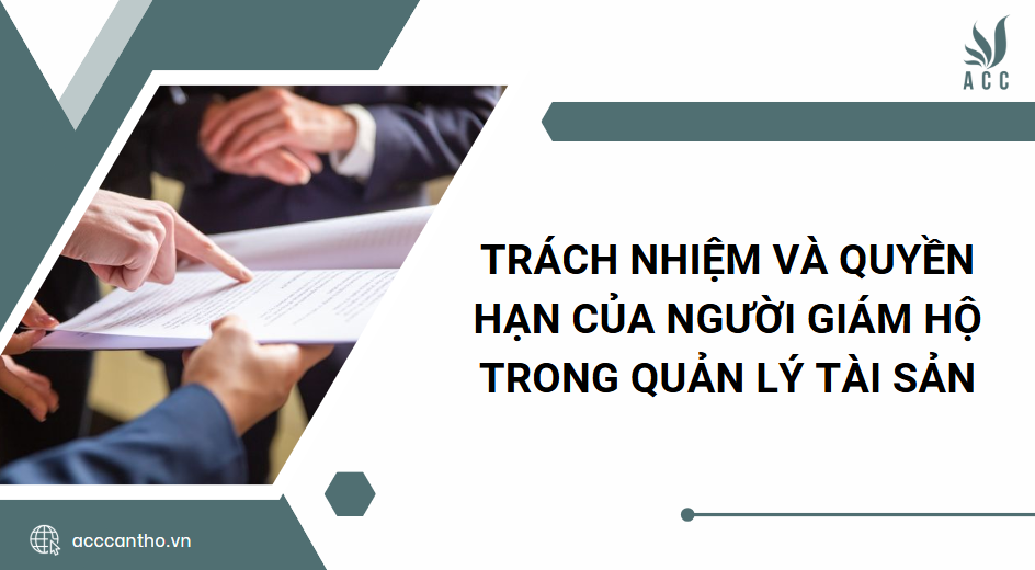 Trách nhiệm và quyền hạn của người giám hộ trong quản lý tài sản