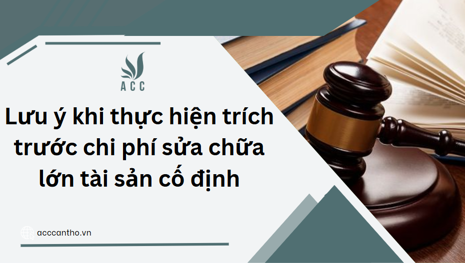  Lưu ý khi thực hiện trích trước chi phí sửa chữa lớn tài sản cố định