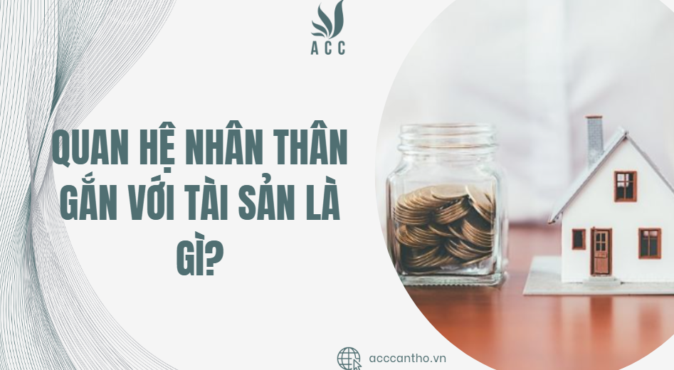 Quan hệ nhân thân gắn với tài sản là gì?