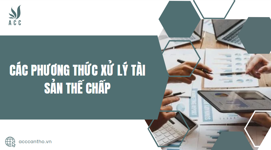 Các phương thức xử lý tài sản thế chấp