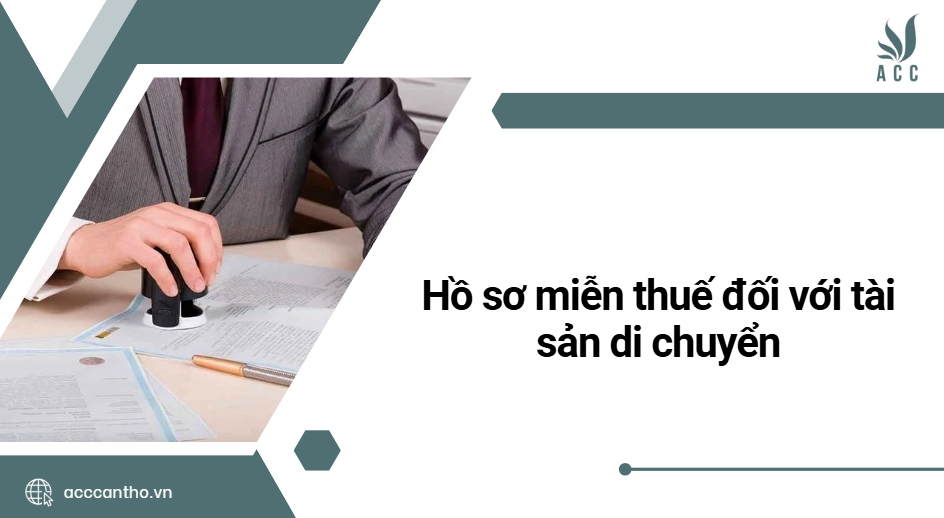 Hồ sơ miễn thuế đối với tài sản di chuyển