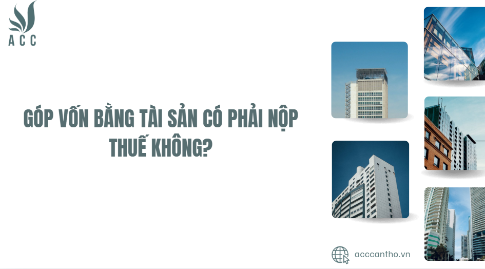 Góp vốn bằng tài sản có phải nộp thuế không?