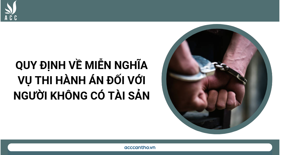 Quy định về miễn nghĩa vụ thi hành án đối với người không có tài sản