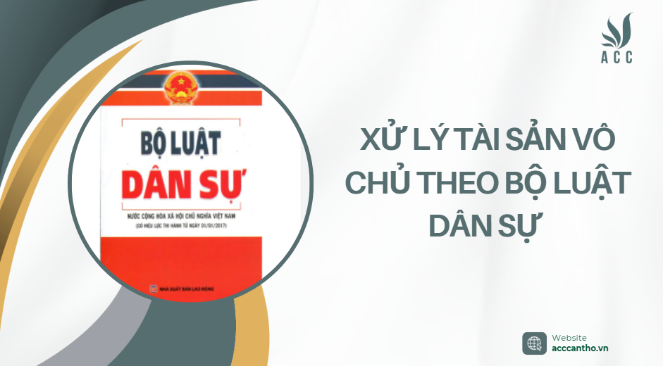 Xử lý tài sản vô chủ theo Bộ luật Dân sự 