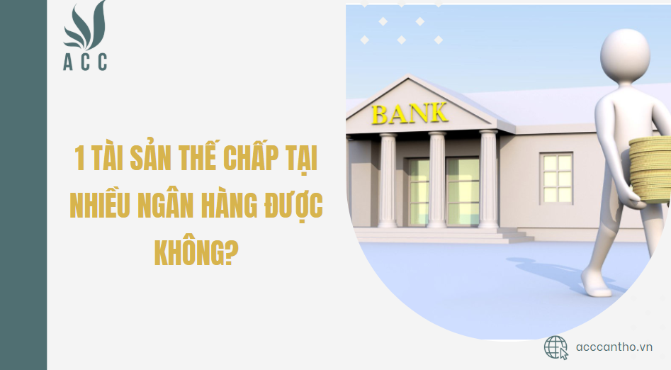 1 tài sản thế chấp tại nhiều ngân hàng được không?