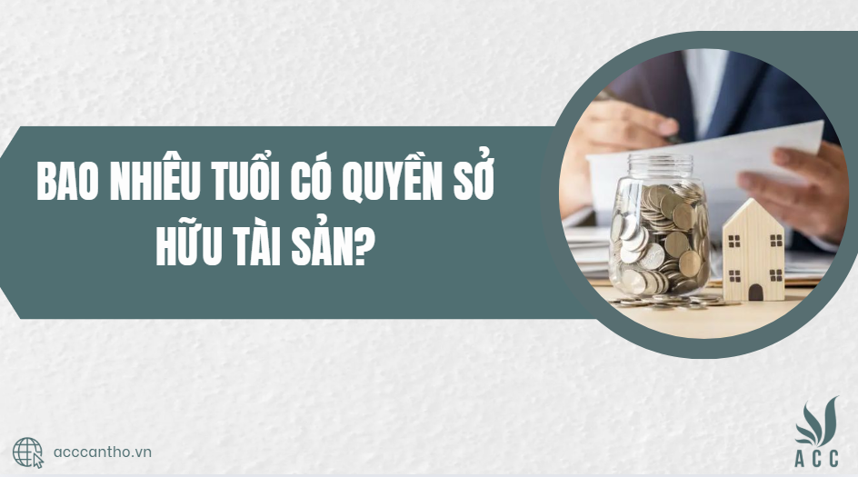 Bao nhiêu tuổi có quyền sở hữu tài sản?