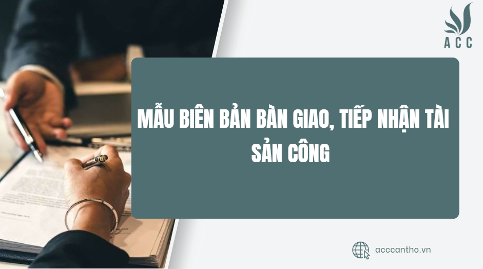 Mẫu biên bản bàn giao, tiếp nhận tài sản công 