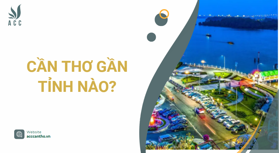Cần Thơ gần tỉnh nào?