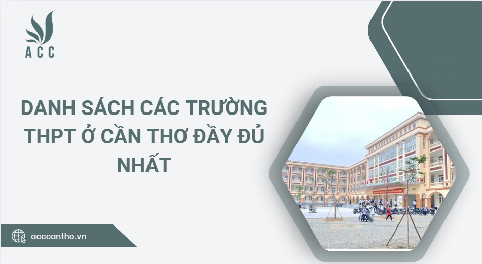 Danh sách các trường THPT ở Cần Thơ đầy đủ nhất