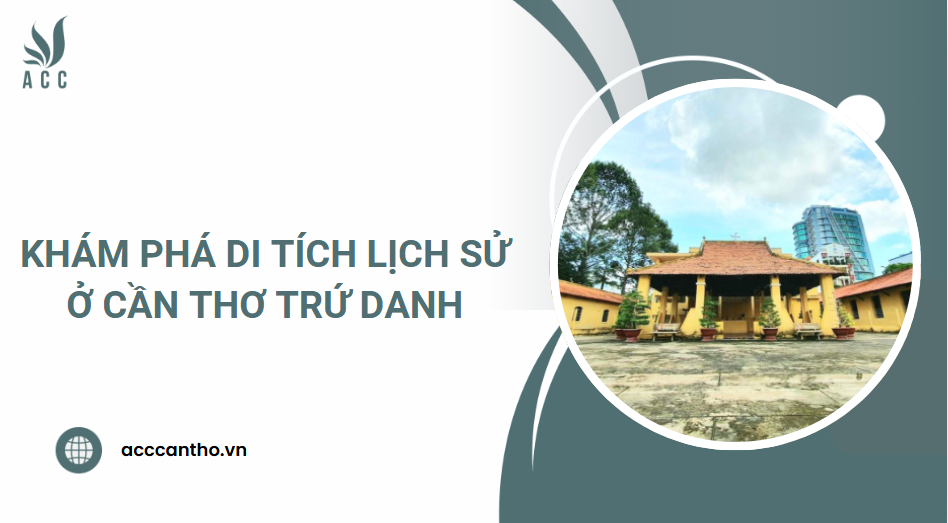 Khám phá di tích lịch sử ở Cần Thơ trứ danh
