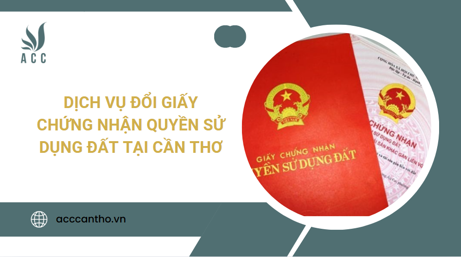 Dịch vụ đổi giấy chứng nhận quyền sử dụng đất tại Cần Thơ