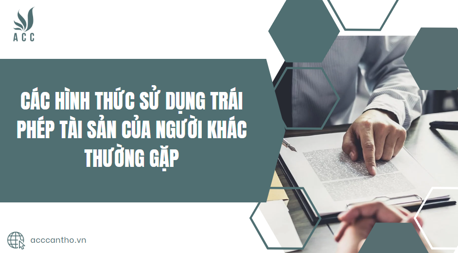 Các hình thức sử dụng trái phép tài sản của người khác thường gặp