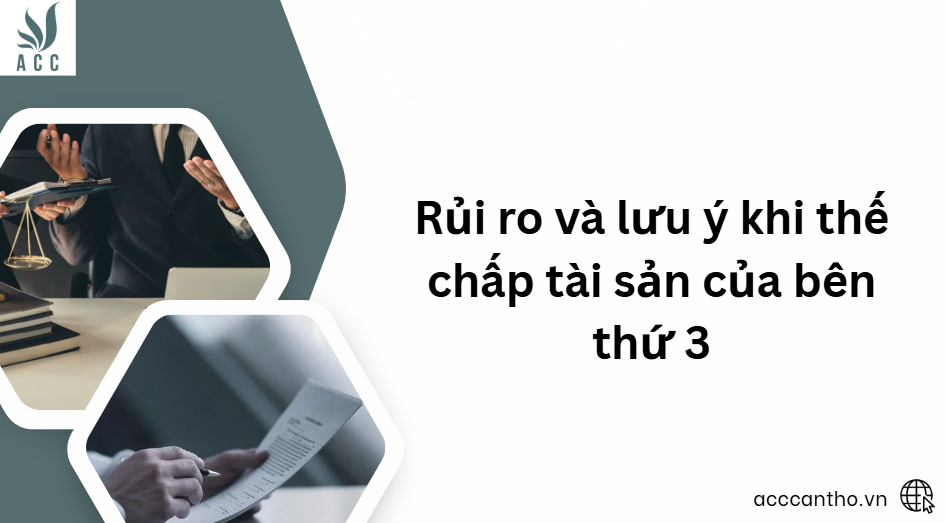 Rủi ro và lưu ý khi thế chấp tài sản của bên thứ 3