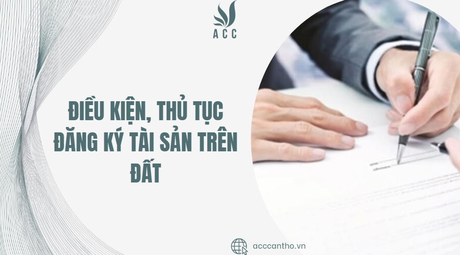 Điều kiện, thủ tục đăng ký tài sản trên đất