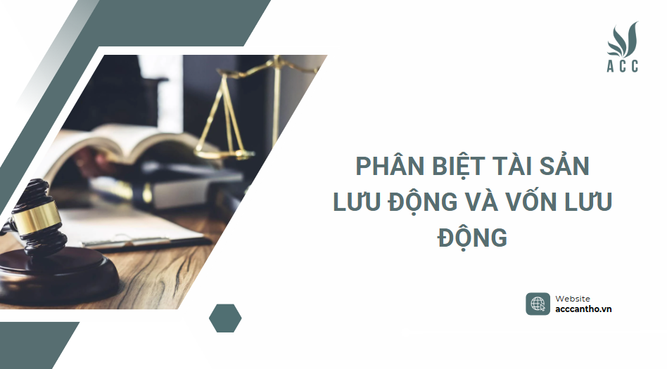 Phân biệt tài sản lưu động và vốn lưu động