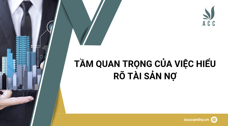 Tầm quan trọng của việc hiểu rõ tài sản nợ