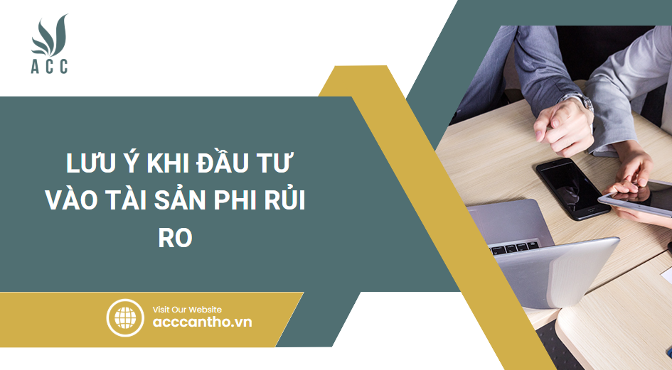 Lưu ý khi đầu tư vào tài sản phi rủi ro