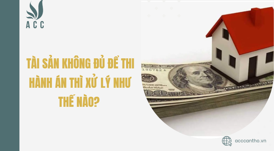 Tài sản không đủ để thi hành án thì xử lý như thế nào?