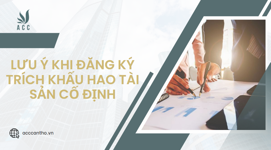 Lưu ý khi đăng ký trích khấu hao tài sản cố định