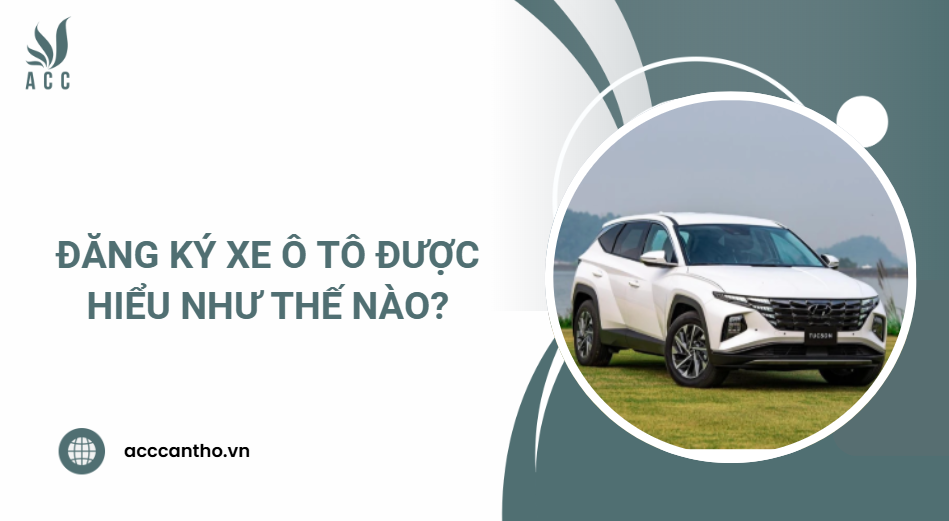Đăng ký xe ô tô được hiểu như thế nào?