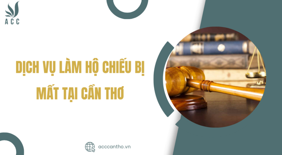 Dịch vụ làm lại hộ chiếu bị mất tại Cần Thơ