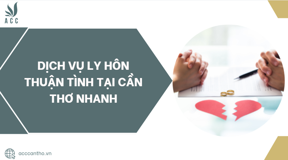 Dịch vụ ly hôn thuận tình tại Cần Thơ nhanh