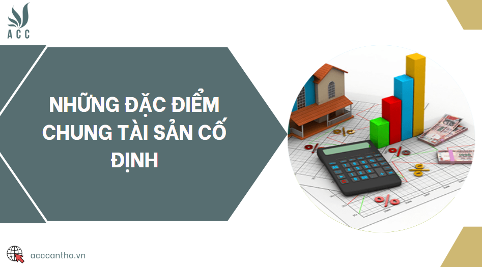 Những đặc điểm chung tài sản cố định