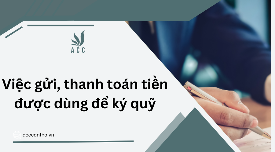 Việc gửi, thanh toán tiền được dùng để ký quỹ