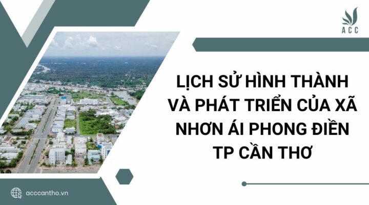 Lịch sử hình thành và phát triển của xã Nhơn Ái Phong Điền TP Cần Thơ