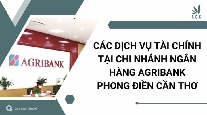 Các fv888 tài chính tại Chi nhánh Ngân hàng Agribank Phong Điền Cần Thơ