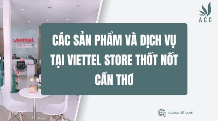 Các sản phẩm và fv888 tại Viettel Store Thốt Nốt Cần Thơ
