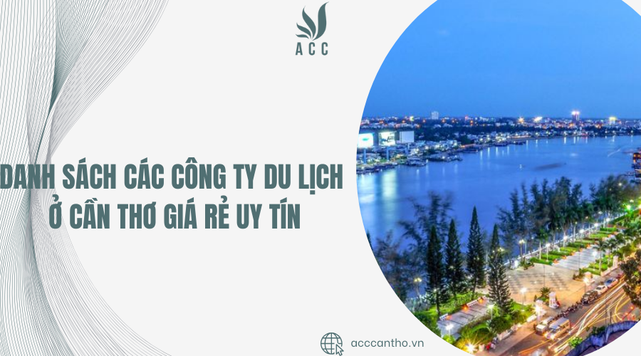 Danh sách các công ty du lịch ở Cần Thơ giá rẻ uy tín