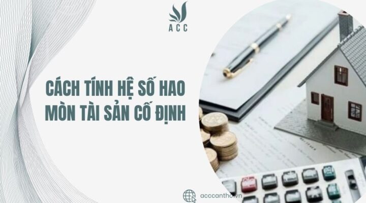 Cách tính hệ số hao mòn tài sản cố định