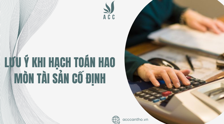 Lưu ý khi hạch toán hao mòn tài sản cố định